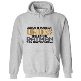 Always Be Yourself! Unless You Can Be Batman Then Always Be Batsman Classic Unisex Kids and Adults Pullover Hoodie For Sci-Fi Movie Fans							 									 									
